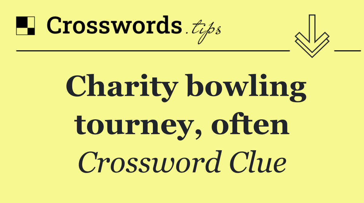 Charity bowling tourney, often