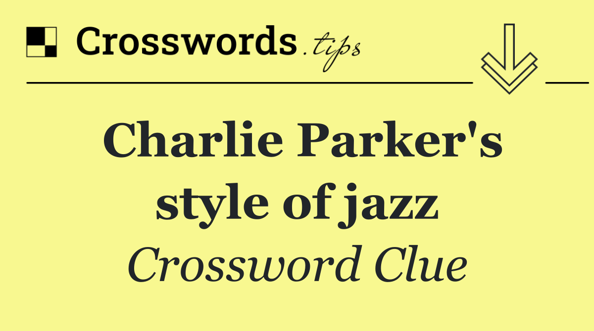 Charlie Parker's style of jazz