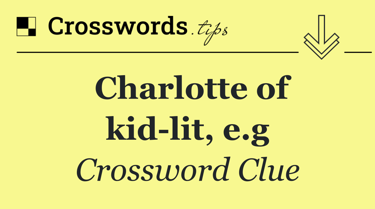 Charlotte of kid lit, e.g