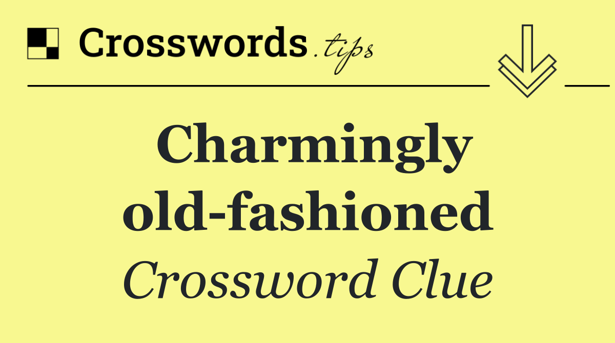 Charmingly old fashioned