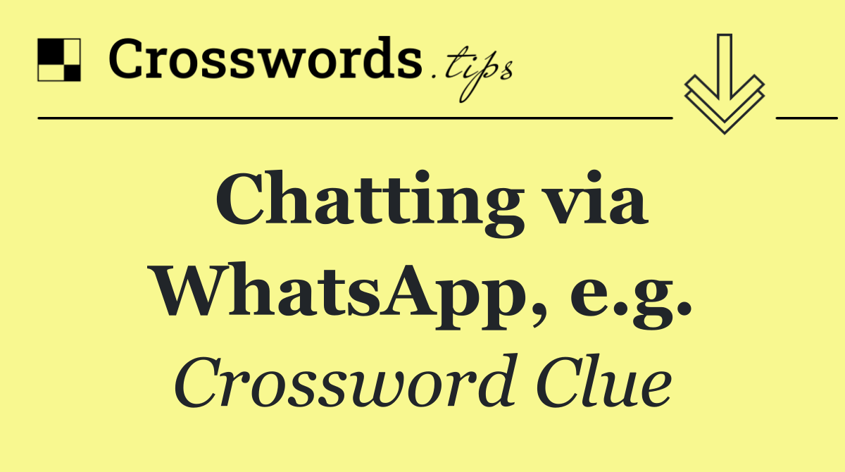 Chatting via WhatsApp, e.g.