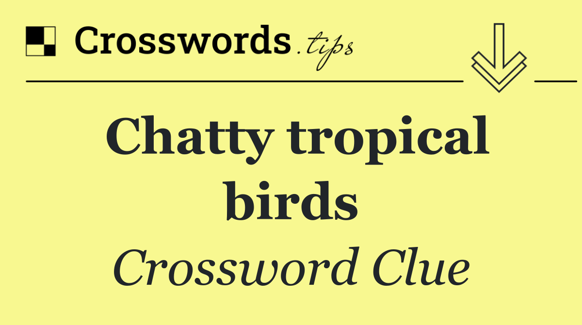 Chatty tropical birds