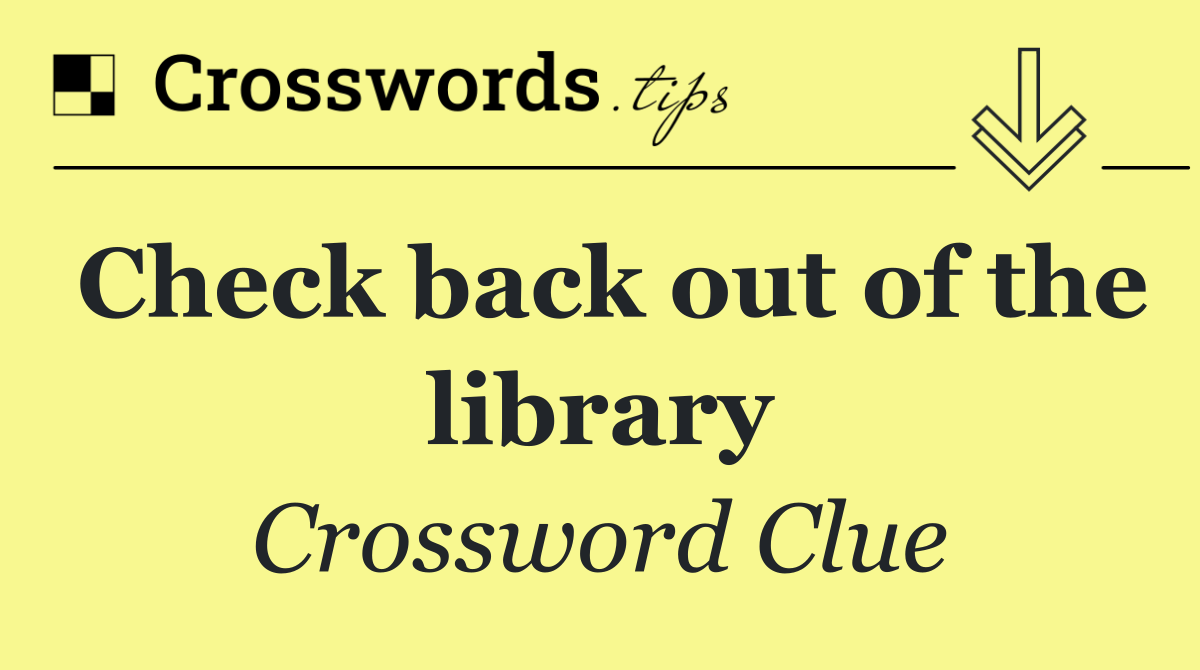 Check back out of the library