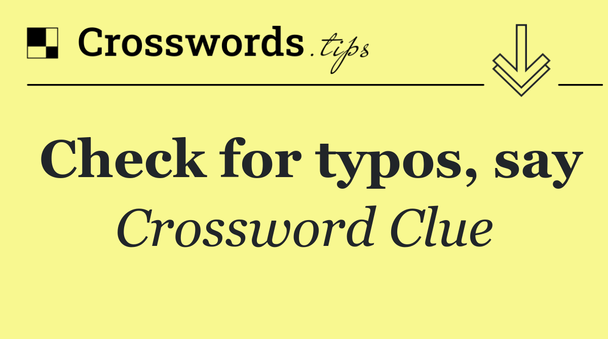 Check for typos, say