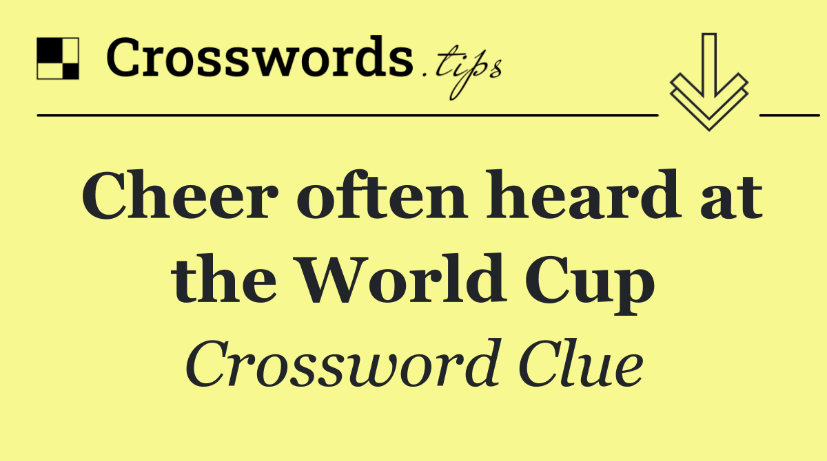 Cheer often heard at the World Cup