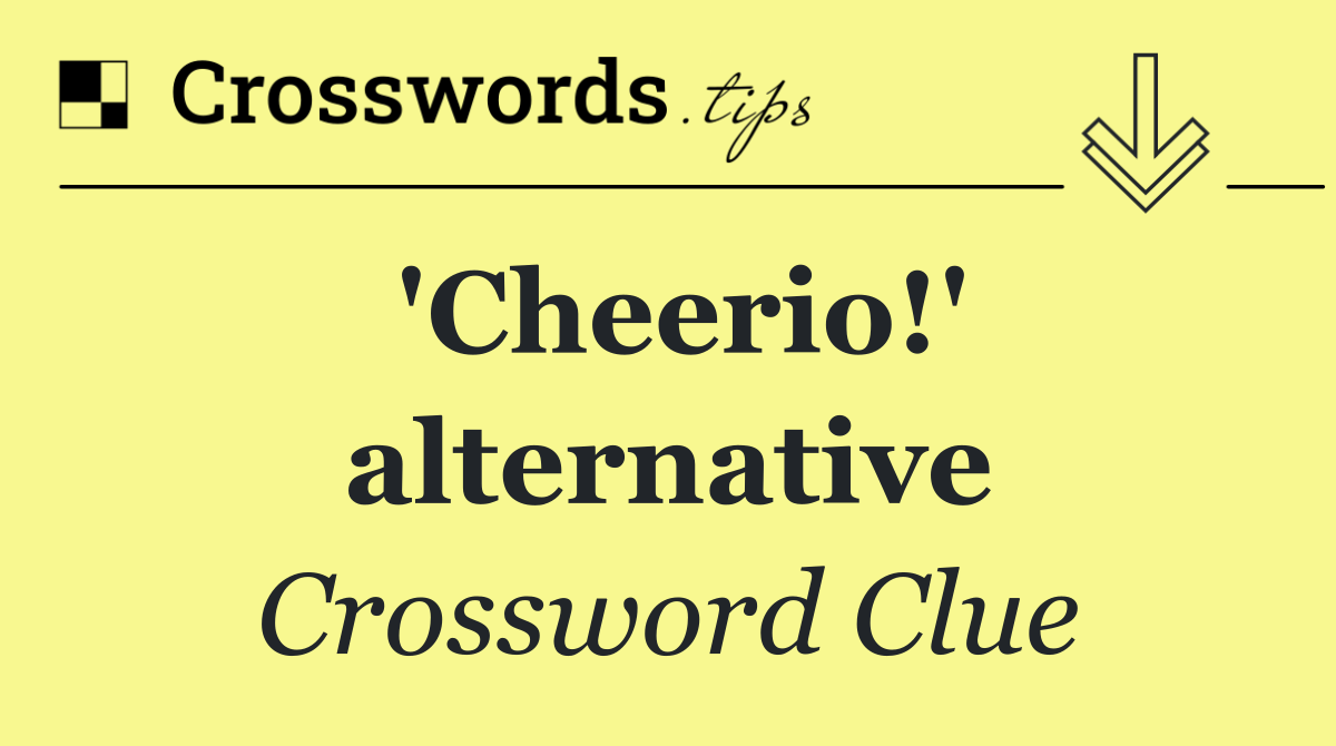 'Cheerio!' alternative