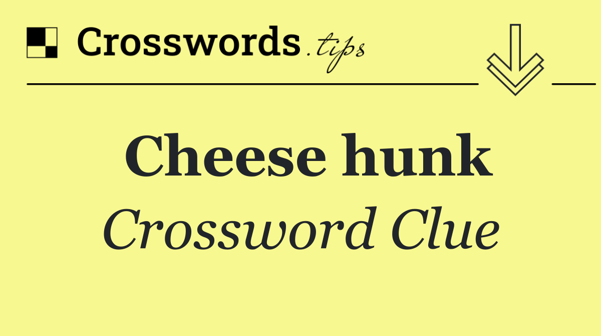 Cheese hunk