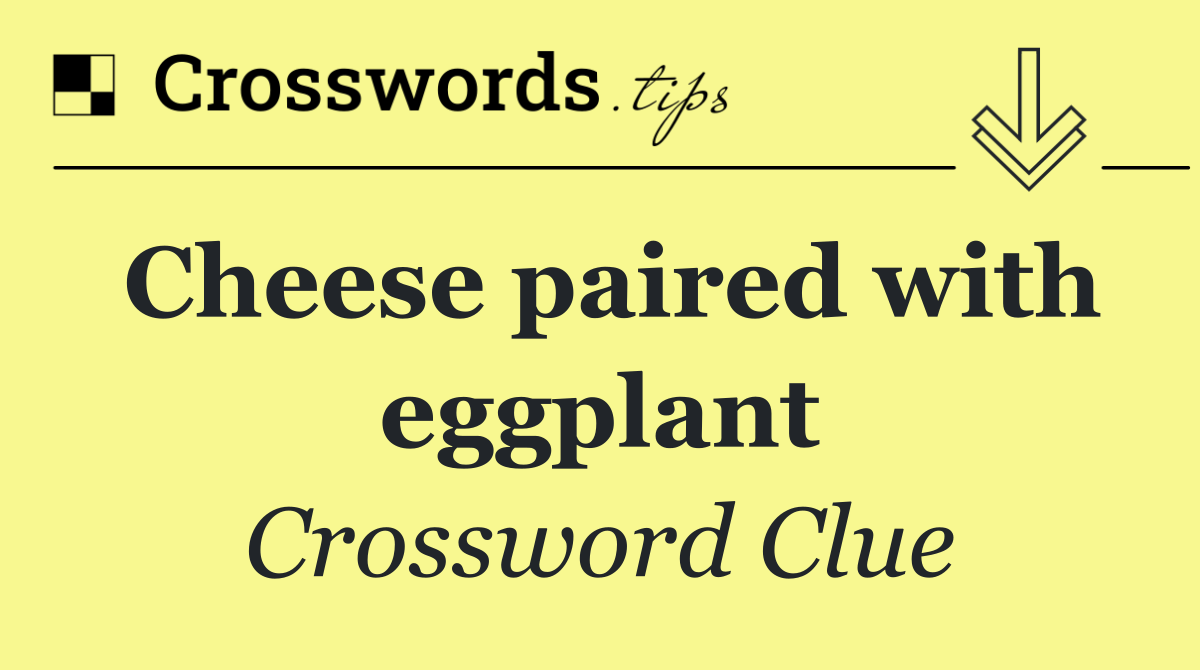 Cheese paired with eggplant