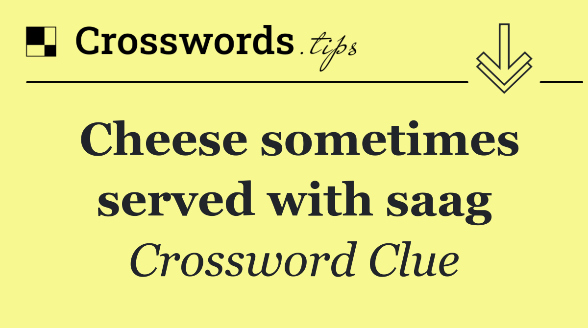 Cheese sometimes served with saag