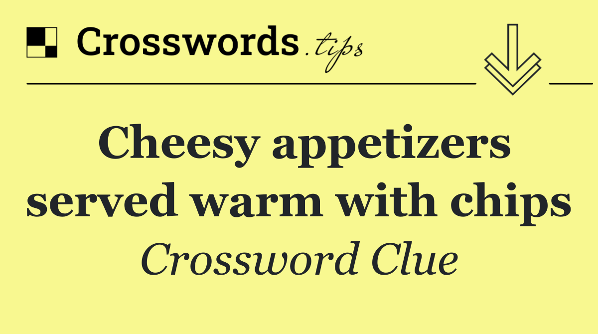 Cheesy appetizers served warm with chips