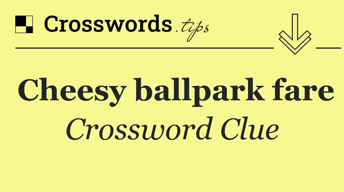 Cheesy ballpark fare