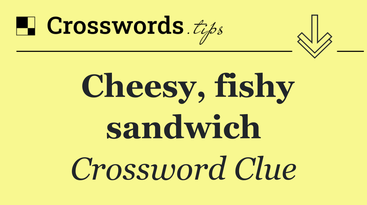 Cheesy, fishy sandwich