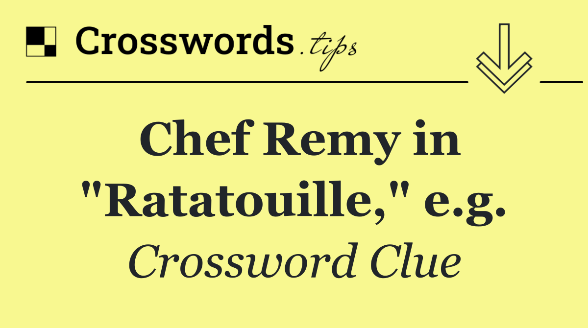 Chef Remy in "Ratatouille," e.g.