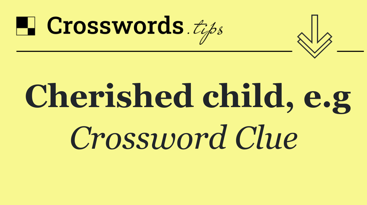 Cherished child, e.g