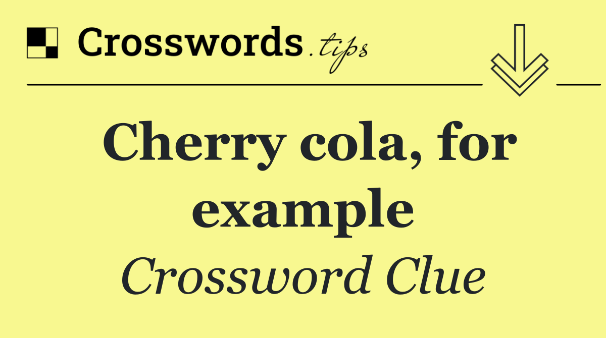 Cherry cola, for example