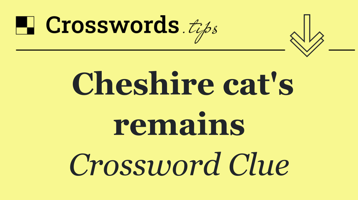Cheshire cat's remains