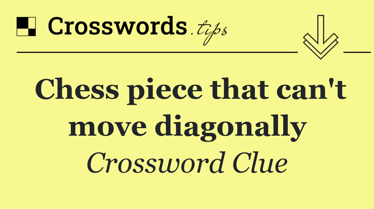 Chess piece that can't move diagonally