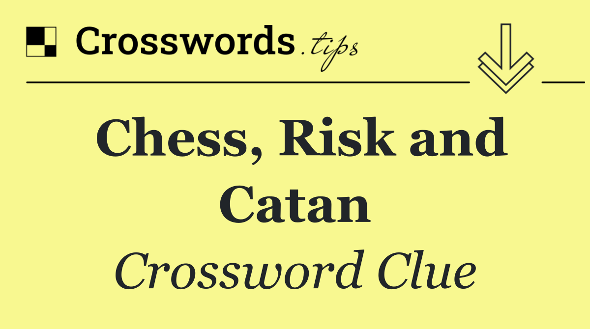 Chess, Risk and Catan