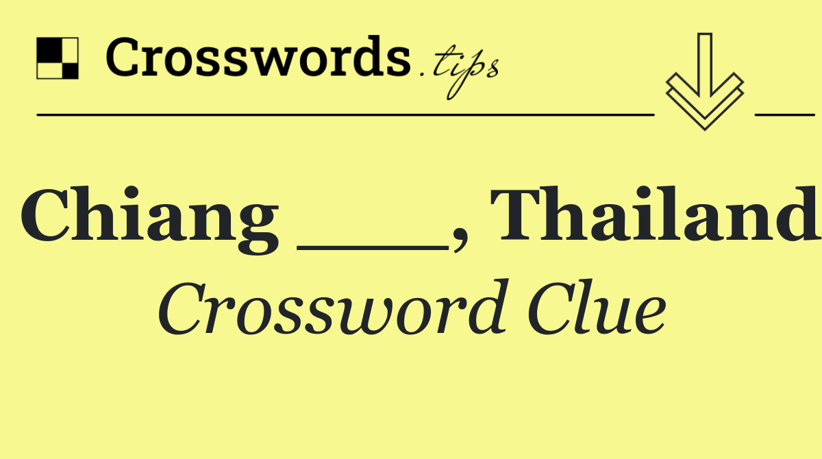 Chiang ___, Thailand