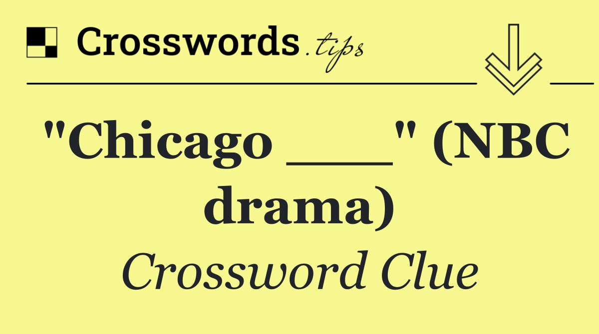 "Chicago ___" (NBC drama)