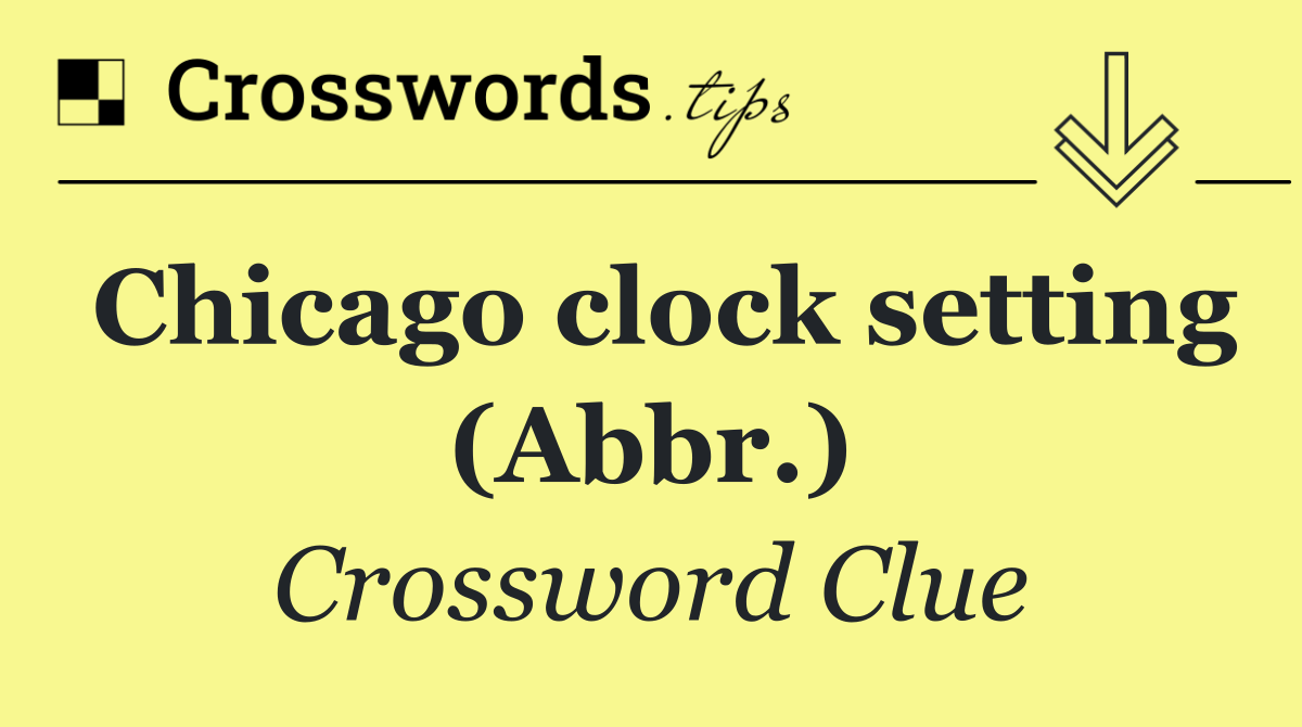 Chicago clock setting (Abbr.)