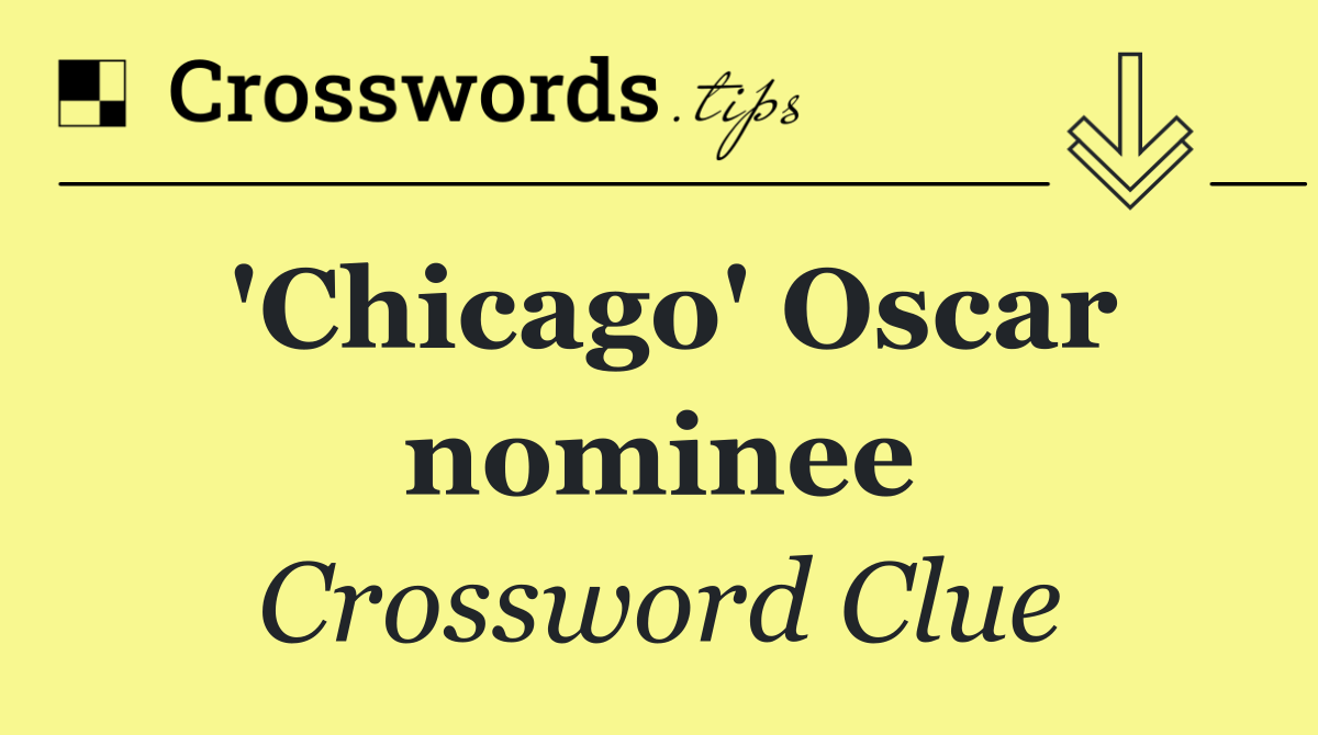 'Chicago' Oscar nominee