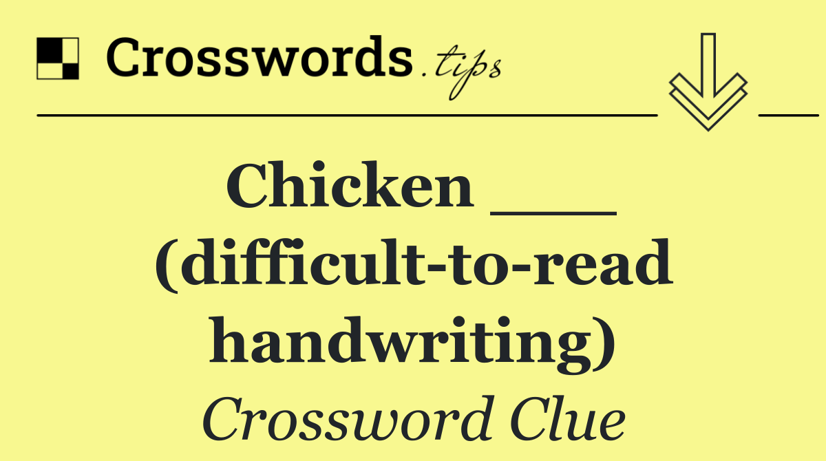 Chicken ___ (difficult to read handwriting)
