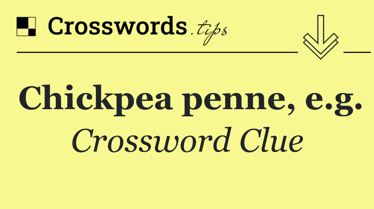 Chickpea penne, e.g.
