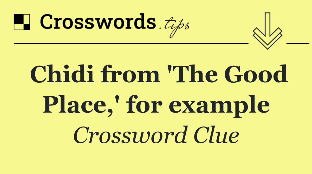 Chidi from 'The Good Place,' for example