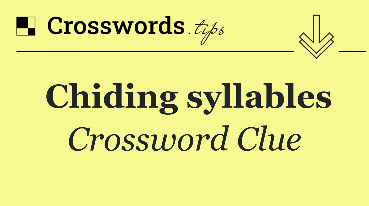 Chiding syllables