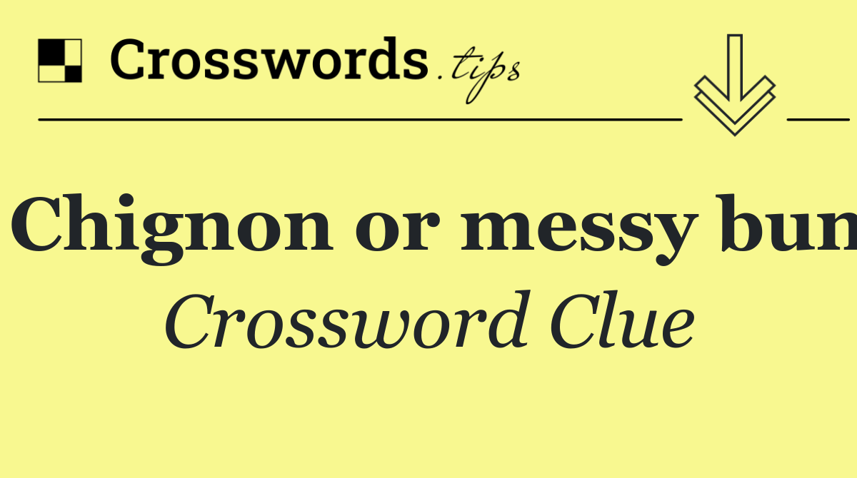Chignon or messy bun