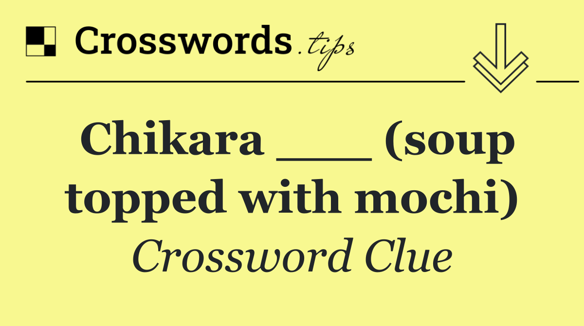 Chikara ___ (soup topped with mochi)