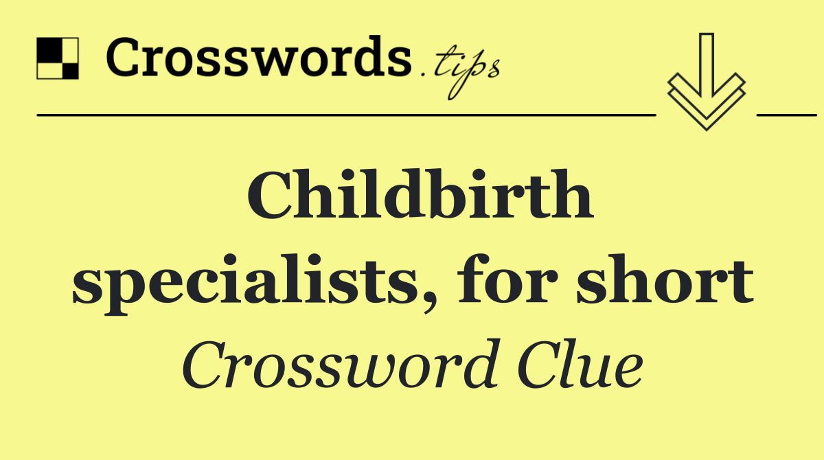 Childbirth specialists, for short