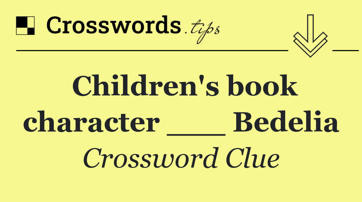 Children's book character ___ Bedelia