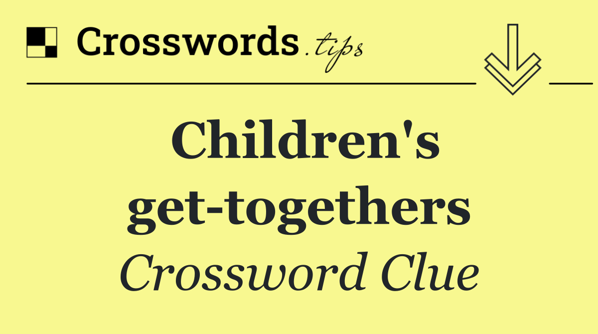 Children's get togethers