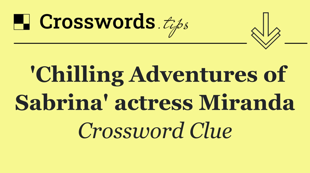 'Chilling Adventures of Sabrina' actress Miranda