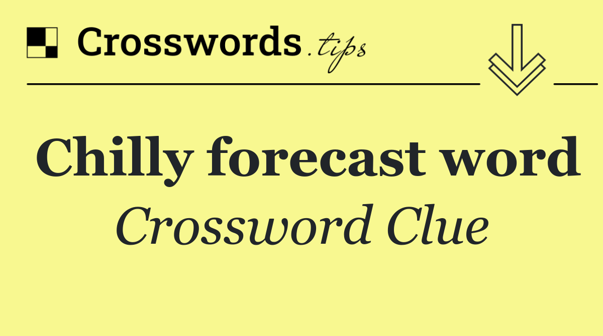 Chilly forecast word