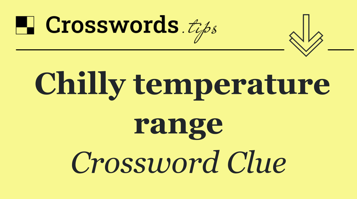 Chilly temperature range