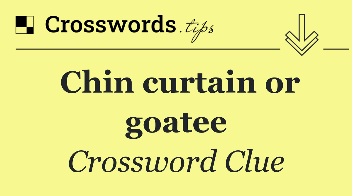 Chin curtain or goatee