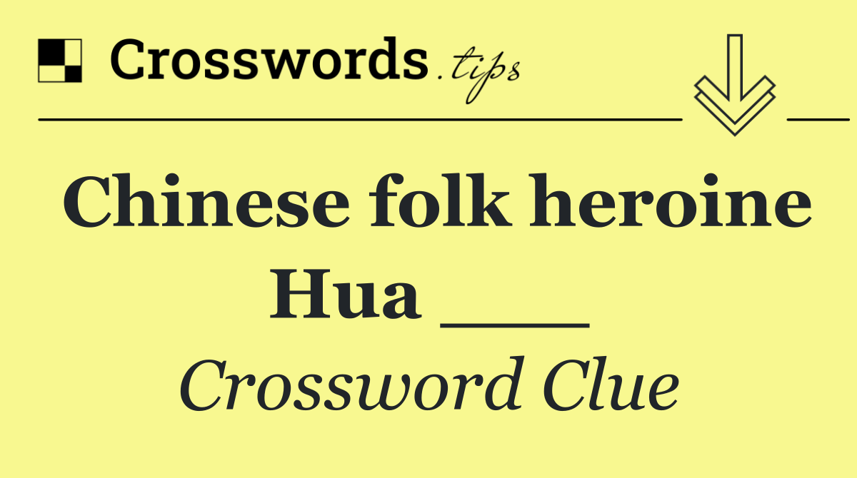 Chinese folk heroine Hua ___