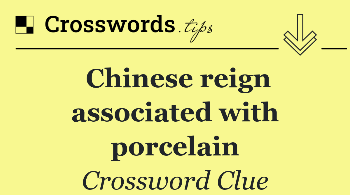 Chinese reign associated with porcelain