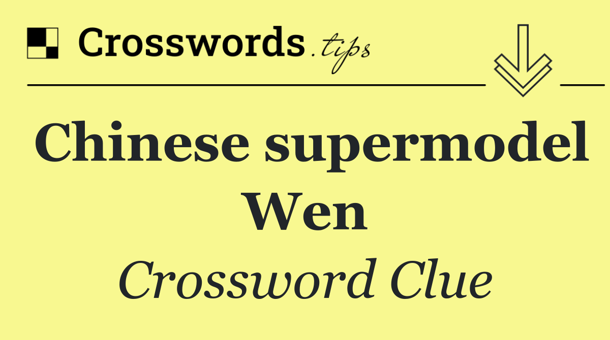 Chinese supermodel Wen