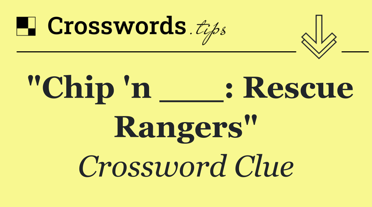 "Chip 'n ___: Rescue Rangers"