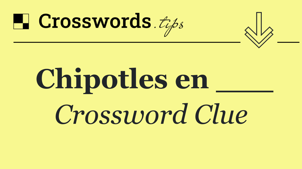 Chipotles en ___