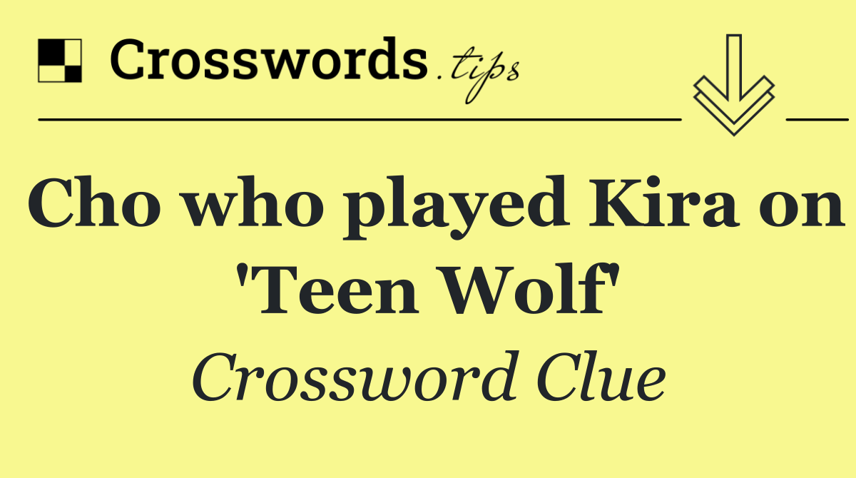 Cho who played Kira on 'Teen Wolf'