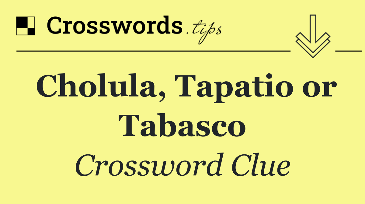 Cholula, Tapatio or Tabasco