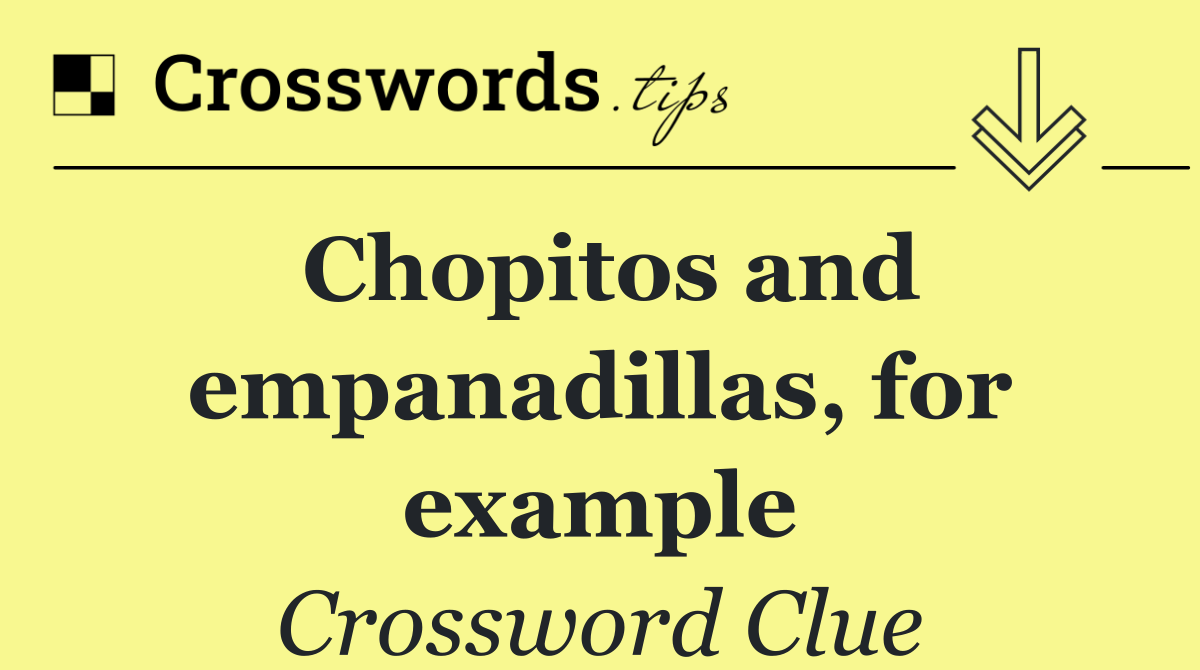 Chopitos and empanadillas, for example