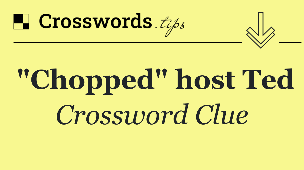 "Chopped" host Ted