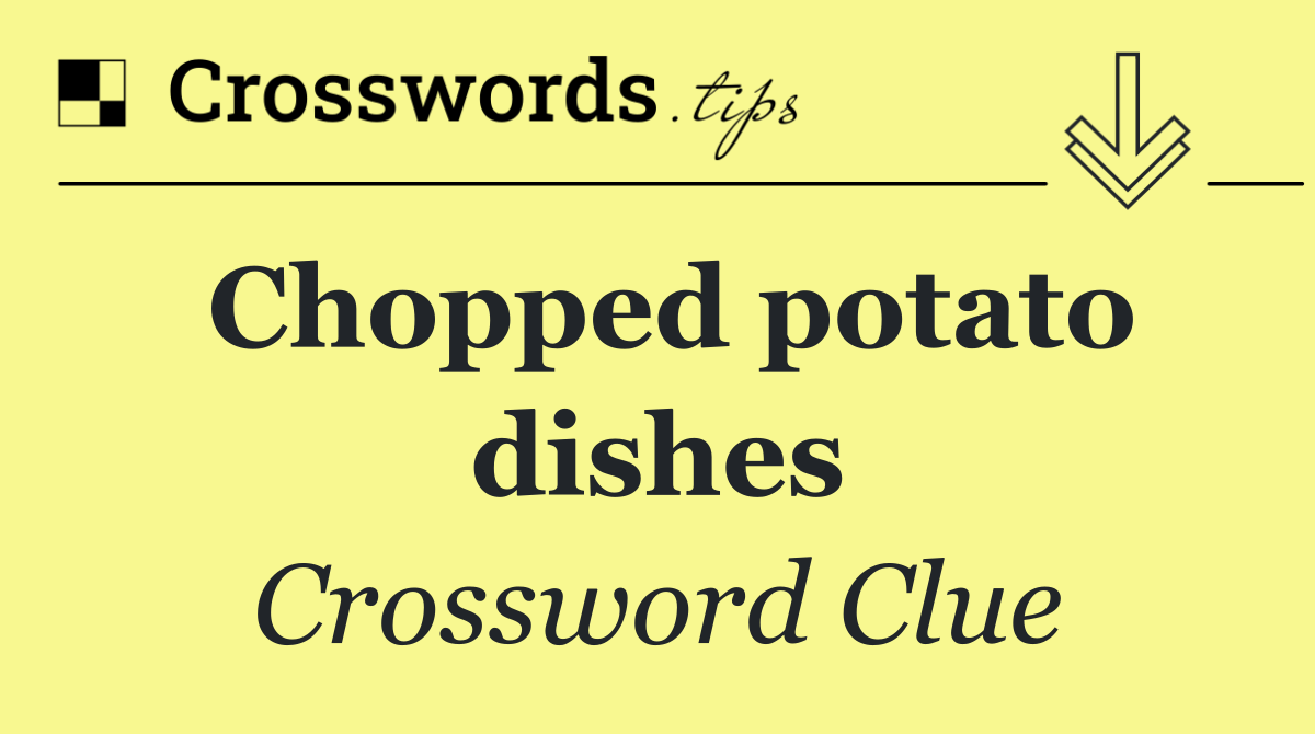 Chopped potato dishes