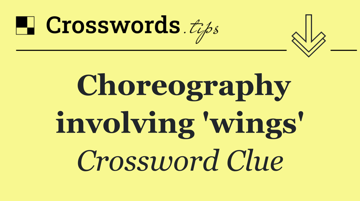 Choreography involving 'wings'